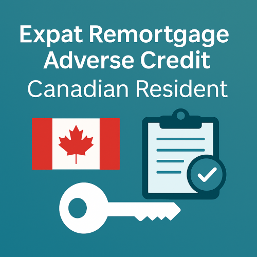 Expat Remortgage with Adverse Credit - Canadian Resident