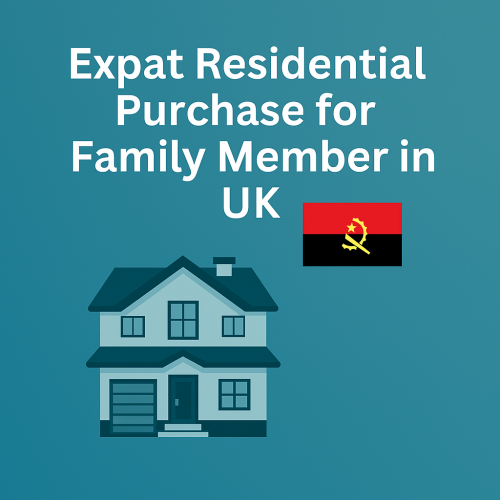 Expat Residential Purchase for Family Member in UK – Angolan Resident